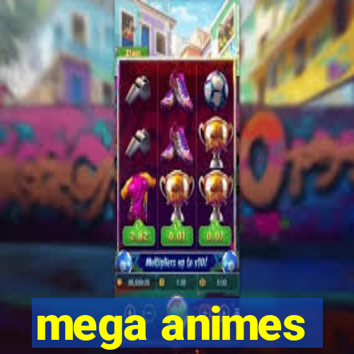 mega animes